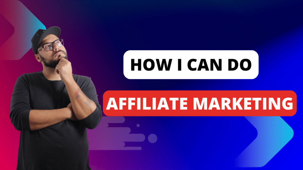 How I Can Do Affiliate Marketing