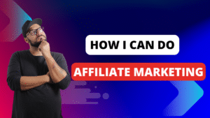 How I Can Do Affiliate Marketing