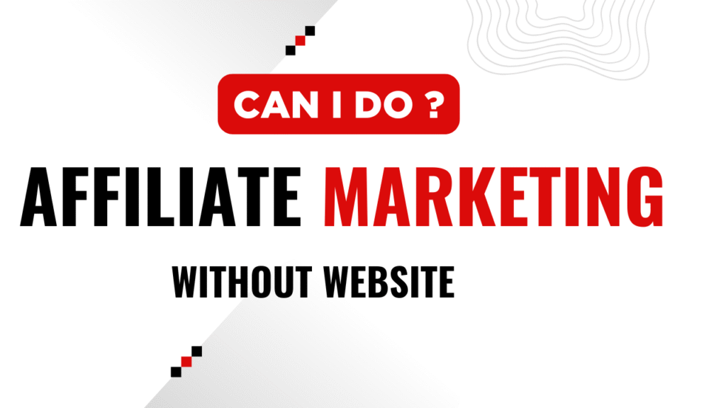 Can I Do Affiliate Marketing Without a Website?